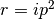 r=ip^2